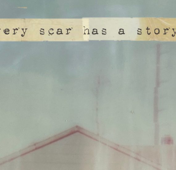 Every Scar Has A Story